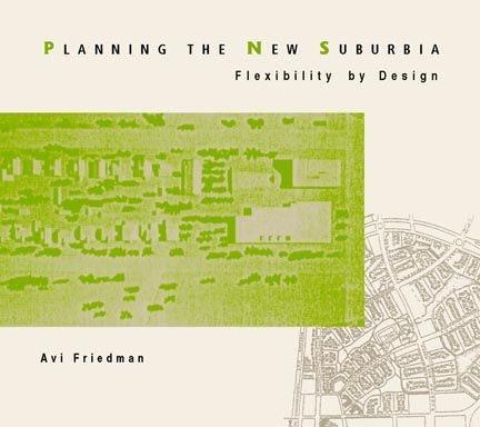 Planning the new suburbia : flexibility by design / Avi Friedman ; with David Krawitz ... [et al.].