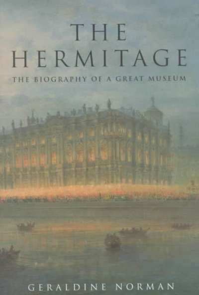 The Hermitage : the biography of a great museum / Geraldine Norman.