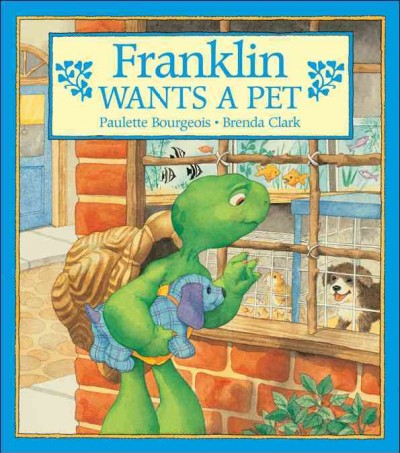 Franklin wants a pet / Paulette Bourgeois ; [illustrated by] Brenda Clark].