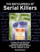 The encyclopedia of serial killers : [a study of the chilling criminal phenomenon, from the "Angels of death" to the "Zodiac" killer] / Michael Newton.