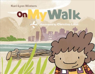 On my walk / Kari-Lynn Winters ; illustrated by Christina Leist.