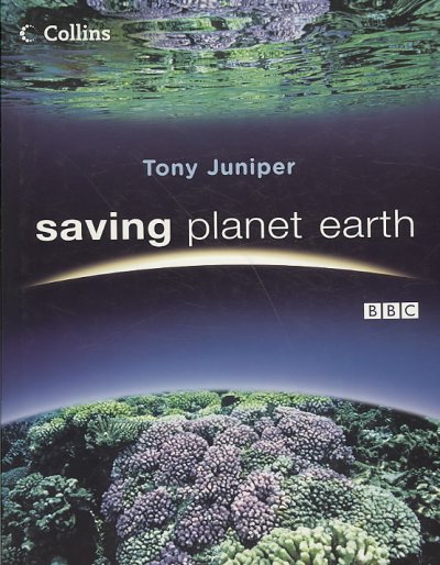 Saving planet Earth : what is destroying the Earth and what you can do to help / Tony Juniper.
