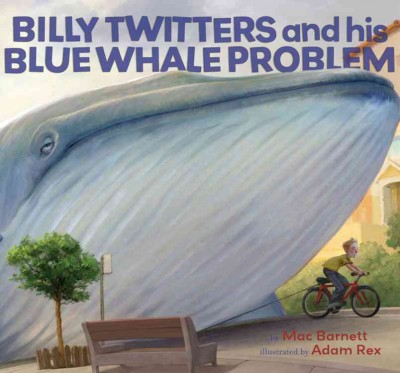 Billy Twitters and his blue whale problem / Mac Barnett, author ; Adam Rex, illustrator.