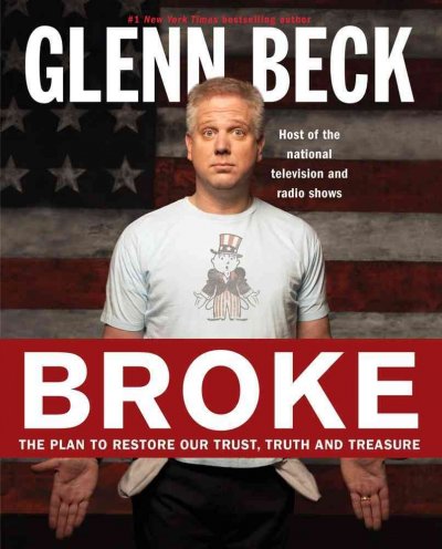 Broke : the plan to restore our trust, truth, and treasure / written & edited by Glenn Beck and Kevin Balfe ; illustrations by Paul E. Nunn ; contributors, Peter Schweizer ... [et al.].