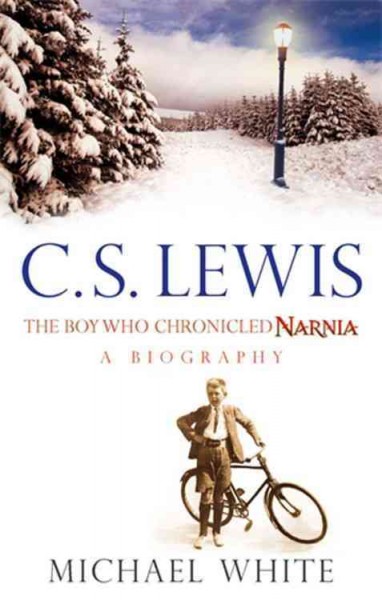 C. S. Lewis : the boy who chronicled Narnia -- a biography / by Michael White.