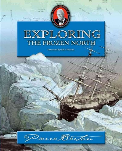Exploring the frozen North : an omnibus / Pierre Berton.