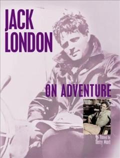 Jack London : on Adventure / by Jack London: edited by Terry Mort.