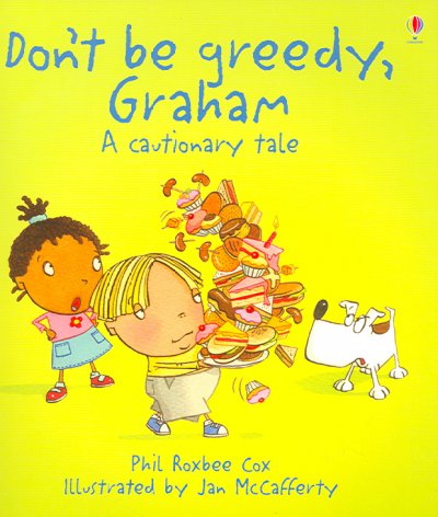 Don't be greedy, Graham : A cautionary tale / by Phil Roxbee Cox; ill. by Jan McCafferty.