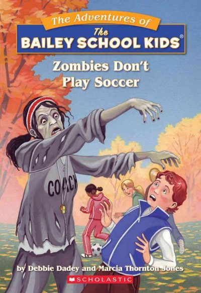 Zombies don't play soccer ; #15 / by Debbie Dadey and Marcia Thornton Jones ; illustrated by Steven Gurney.