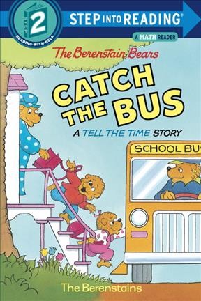 The Berenstain Bears catch the bus ; #1 [text]. : A tell the time story / Stan Berenstain.
