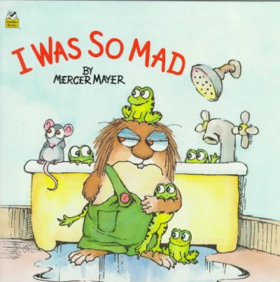 I was so mad / by Mercer Mayer.