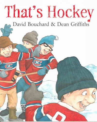 That's hockey / written by David Bouchard ; illustrated by Dean Griffiths.