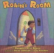 Robin's room / Margaret Wise Brown ; paintings by Steve Johnson and Lou Fancher.