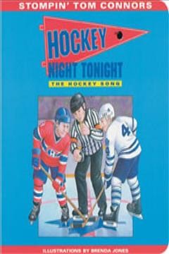 Hockey Night tonight : the hockey song / Stompin' Tom Connors ; illustrations by Brenda Jones.