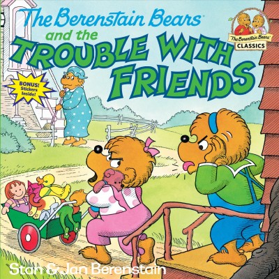 The Berenstain bears and the trouble with friends / Stan & Jan Berenstain.