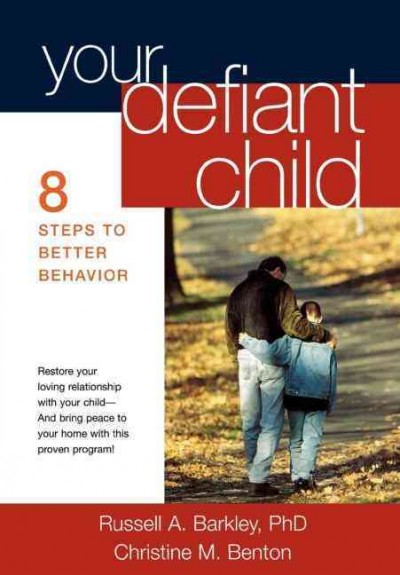 Your defiant child : 8 steps to better behavior / Russell A. Barkley, Christine M. Benton.