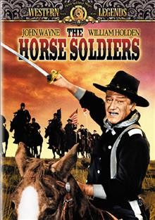 The horse soldiers [videorecording] / United Artists Pictures ; the Mirisch Company ; written for the screen by John Lee Mahin and Martin Rackin ; a Mahin-Rackin production ; directed by John Ford.