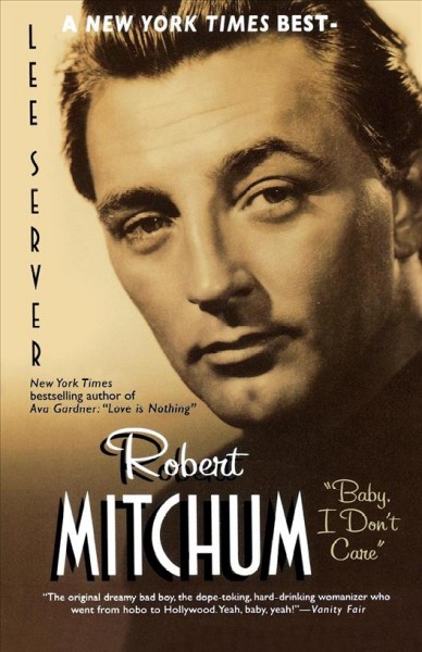 Robert Mitchum : "baby, I don't care" / Lee Server.
