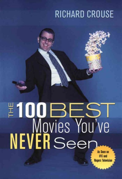 The 100 best movies you've never seen [electronic resource] / Richard Crouse.