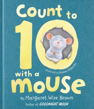 Count to 10 with a mouse / by Margaret Wise Brown ; illustrated by Kirsten Richards.