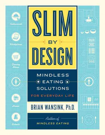 Slim by design : Mindless eating solutions for everyday life / Brian Wansink.