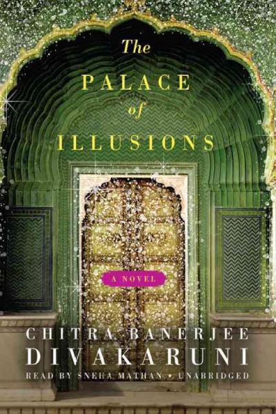 The palace of illusions [electronic resource] : [a novel] / Chitra Lekha Banerjee Divakaruni.