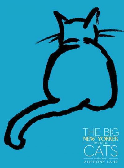 The big New Yorker book of cats / foreword by Anthony Lane.