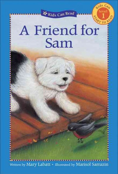 A friend for Sam [electronic resource] / written by Mary Labatt ; illustrated by Marisol Sarrazin.