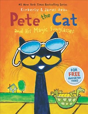 Pete the cat and his magic sunglasses / illustrated by James Dean ; story by Kimberly and James Dean.