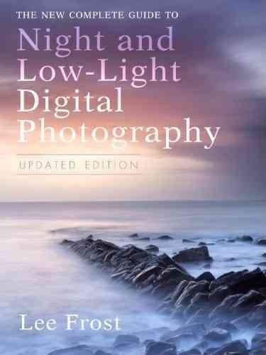 The new complete guide to night and low-light digital photography / Lee Frost.