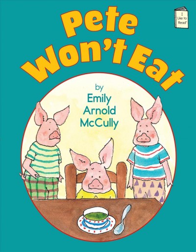 Pete won't eat / by Emily Arnold McCully.