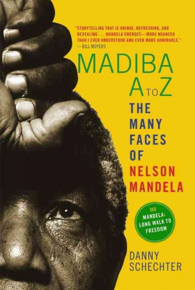 Madiba A-Z : the many faces of Nelson Mandela / Danny Schechter.