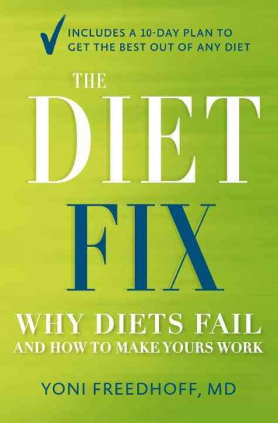 The diet fix : why diets fail and how to make yours work / Yoni Freedhoff.