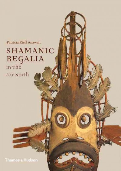 Shamanic Regalia in the far North / Patricia Rieff Anawalt.