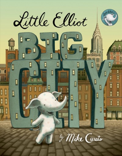 Little Elliot, big city / story and pictures by Mike Curato.