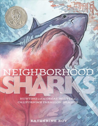 Neighborhood sharks : hunting with the great whites of California's Farallon Islands Katherine Roy.