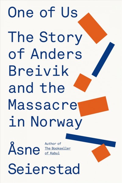 One of us : the story of Anders Breivik and the massacre in Norway / Åsne Seierstad ; translated from the Norwegian by Sarah Death.