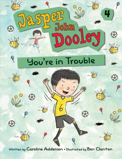 Jasper John Dooley, you're in trouble / written by Caroline Adderson ; illustrated by Ben Clanton.