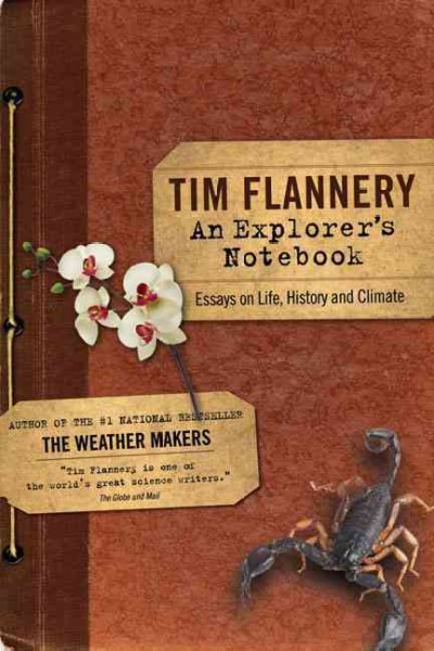 An explorer's notebook : essays on life, history and climate / Tim Flannery.
