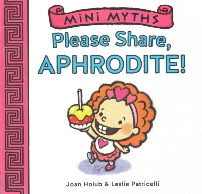 Please share, Aphrodite! / by Joan Holub ; illustrated by Leslie Patricelli.