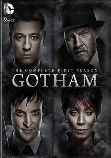 Gotham [videorecording]. The complete first season / Warner Bros. Television ; Primrose Hill Productions ; creator, Bruno Heller.