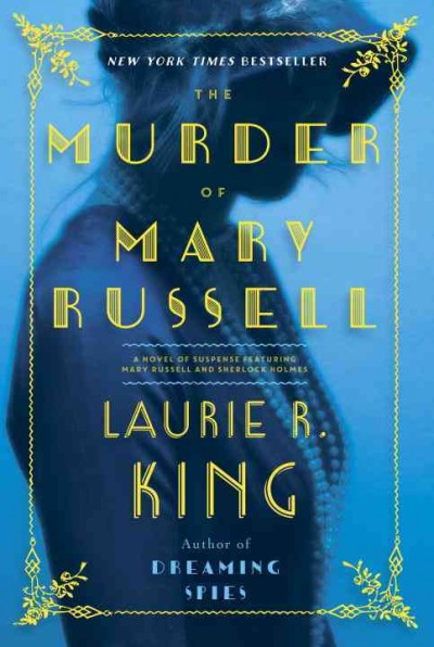 The murder of Mary Russell : a novel of suspense featuring Mary Russell and Sherlock Holmes / Laurie R. King.