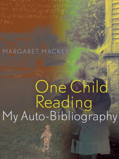 One child reading : my auto-bibliography / Margaret Mackey.