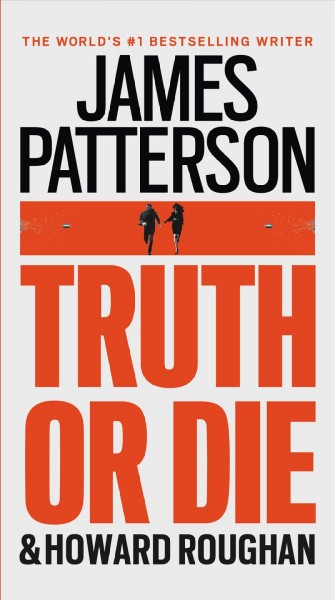 Truth or die / James Patterson and Howard Roughan.