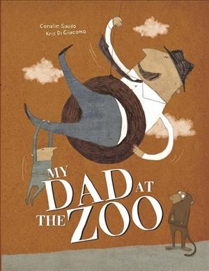 My dad at the zoo / Coralie Saudo ; illustrated by Kris Di Giacomo ; translated from the French by Claudia Bedrick and Kris Di Giacomo.