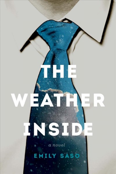 The weather inside : a novel / Emily Saso.