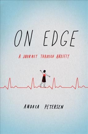 On edge : a journey through anxiety / Andrea Petersen.