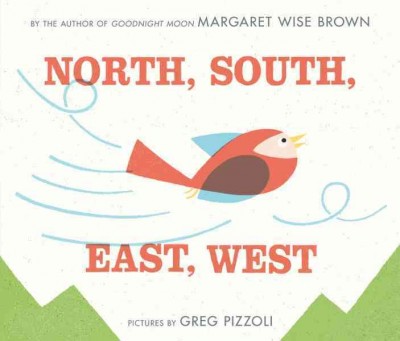 North, south, east, west / by Margaret Wise Brown ; pictures by Greg Pizzoli.