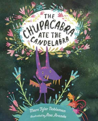 The chupacabra ate the candelabra / Marc Tyler Nobleman ; illustrated by Ana Aranda.