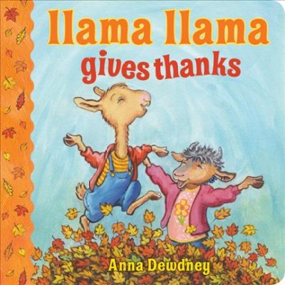 Llama Llama gives thanks / illustrations by J.T. Morrow, based on the characters created by Anna Dewdney.